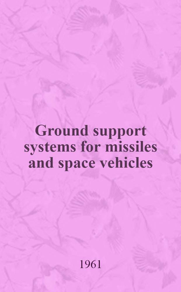 Ground support systems for missiles and space vehicles