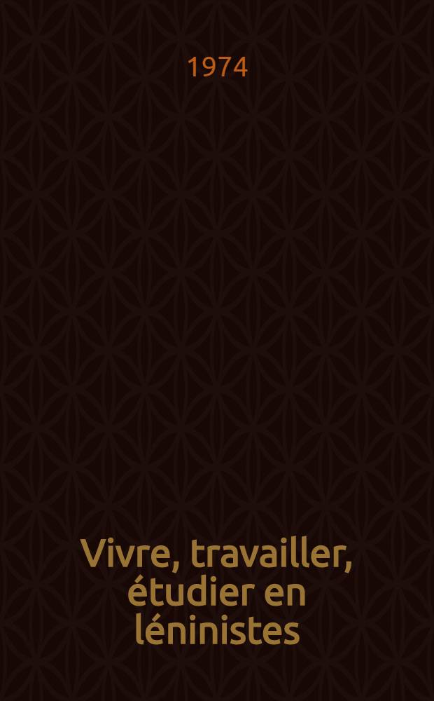 Vivre, travailler, &eacute;tudier en l&eacute;ninistes