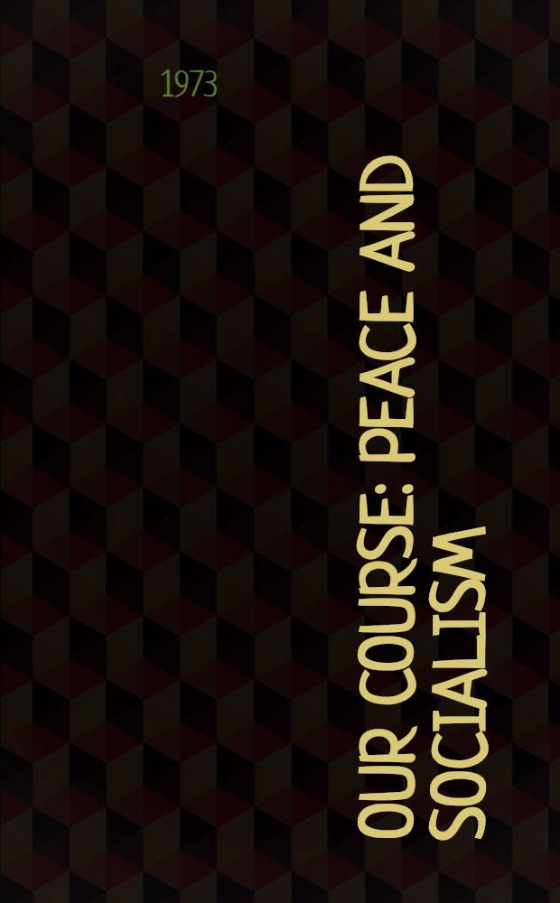 Our course: peace and socialism : A collection of speeches by Leonid Brezhnev, General Secretary of the CPSU Centr. Comm. P. 3 : July - August 1973