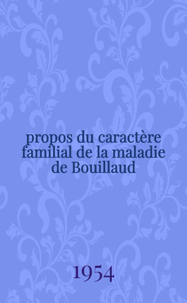 À propos du caractère familial de la maladie de Bouillaud : Thèse ..