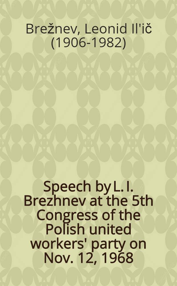 Speech by L. I. Brezhnev at the 5th Congress of the Polish united workers' party on Nov. 12, 1968