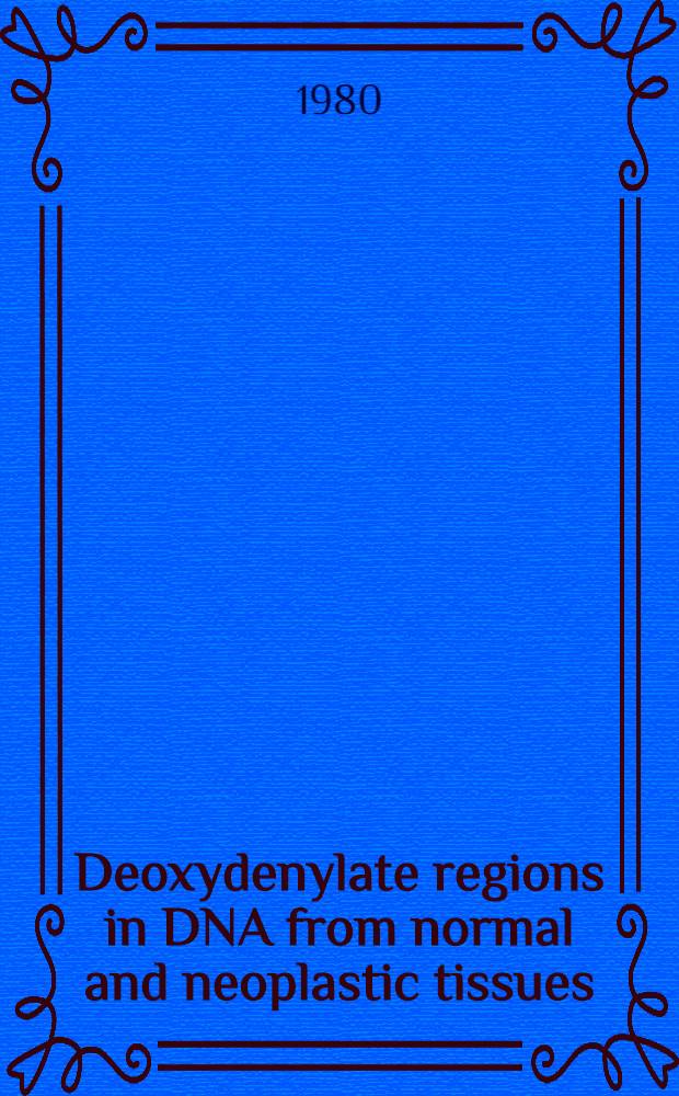 Deoxydenylate regions in DNA from normal and neoplastic tissues : Akad. avh