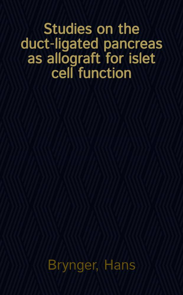 Studies on the duct-ligated pancreas as allograft for islet cell function : Diss.
