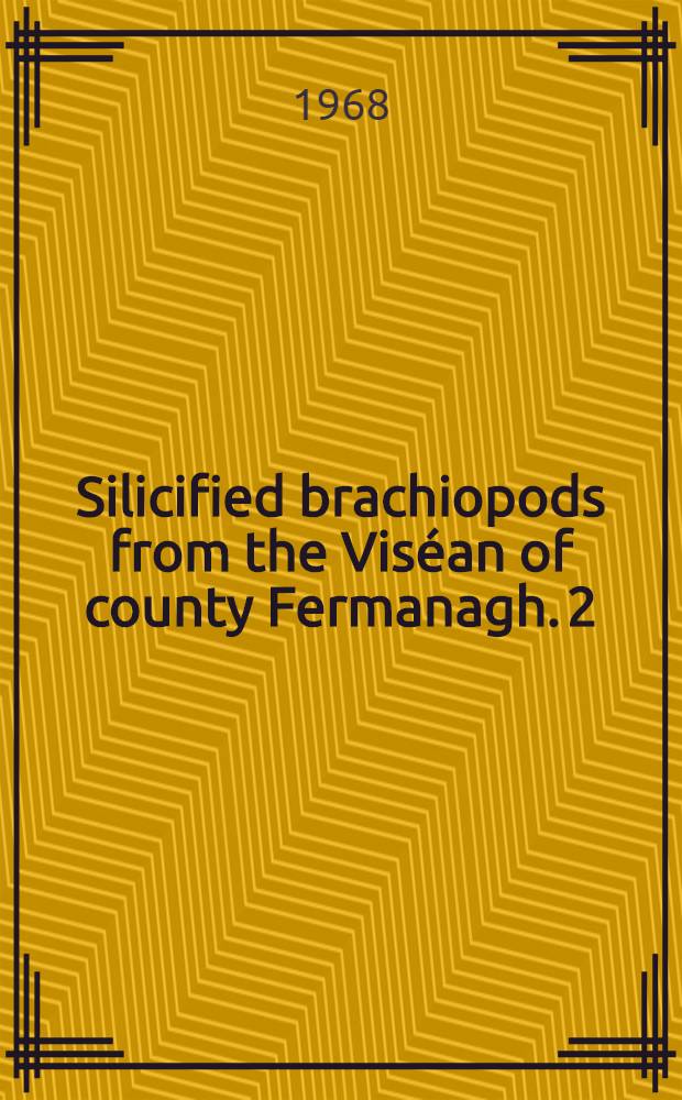 Silicified brachiopods from the Viséan of county Fermanagh. 2