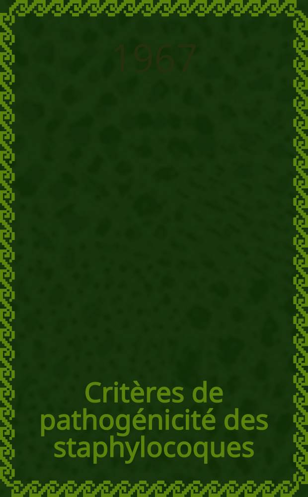 Crit&egrave;res de pathog&eacute;nicit&eacute; des staphylocoques : &Eacute;tude de 208 souches isol&eacute;es en milieu hospitalier : Th&egrave;se ..