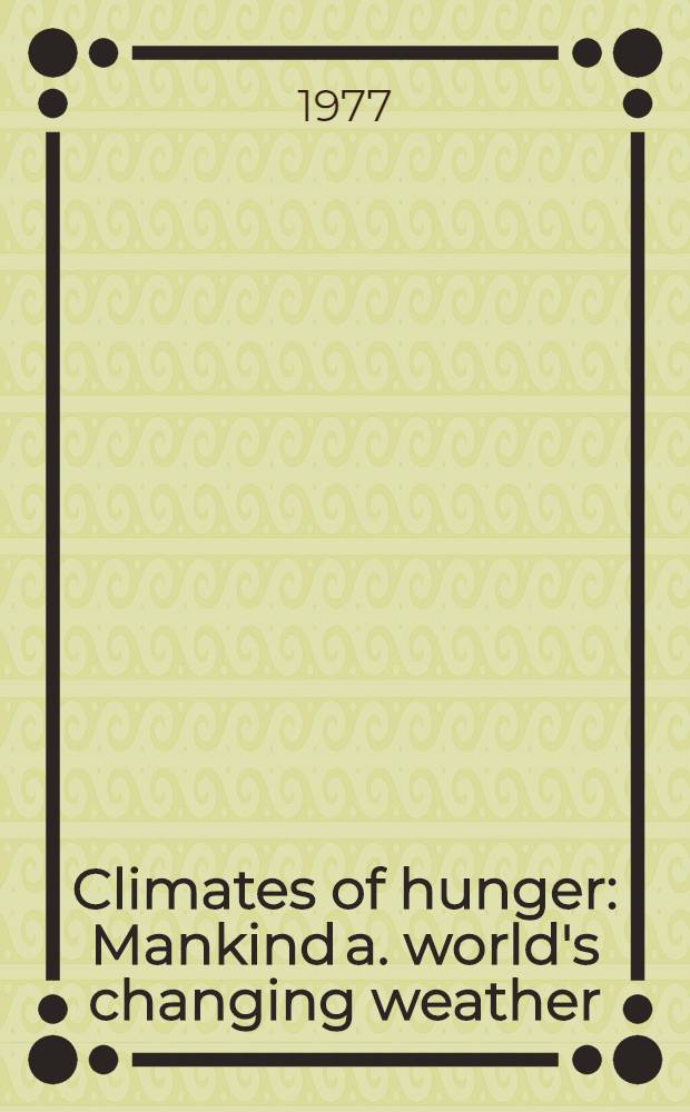 Climates of hunger : Mankind a. world's changing weather