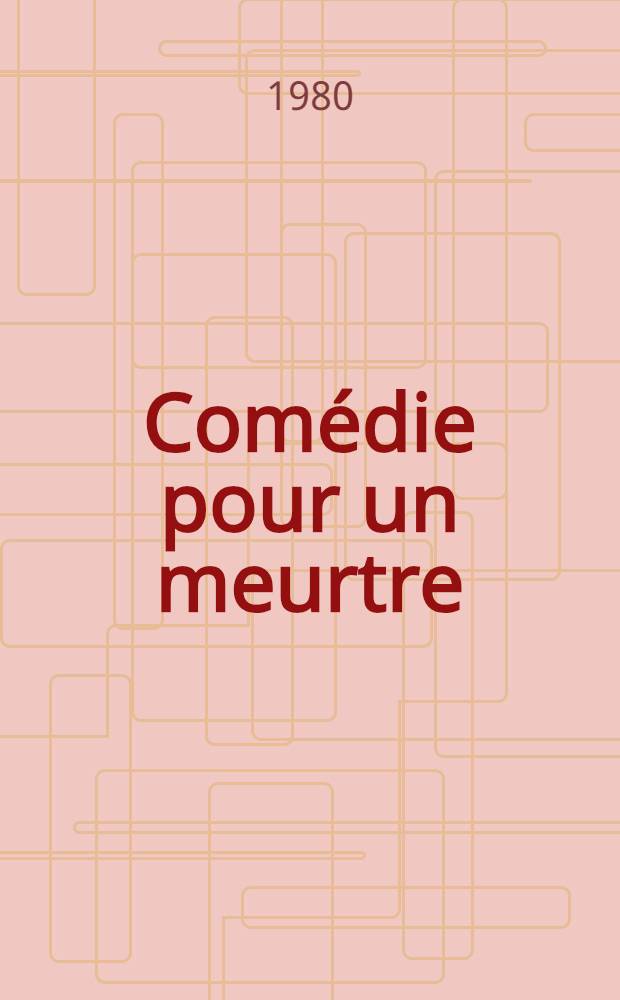 Comédie pour un meurtre : Pièce en trois actes