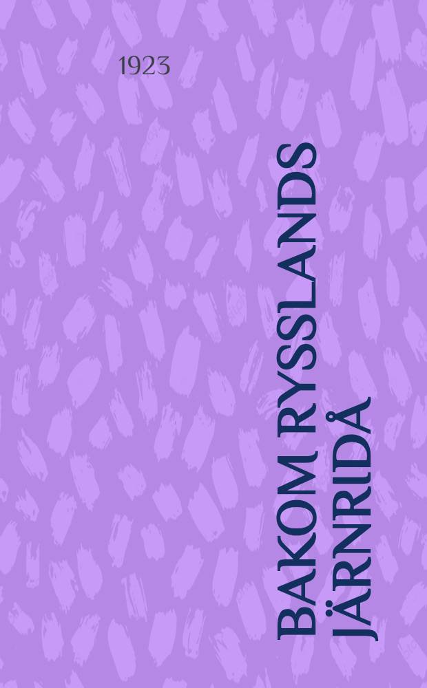 Bakom Rysslands j&auml;rnrid&aring; : P&aring; motorcykel fr&aring;n Petrograd till Tiflis