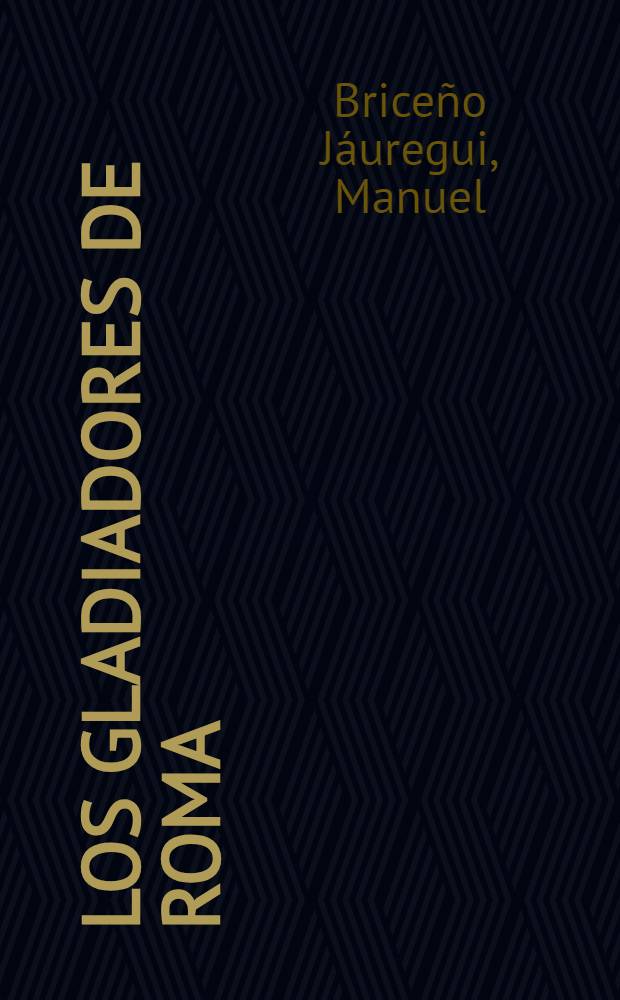 Los gladiadores de Roma : Estudio hist., legal y social