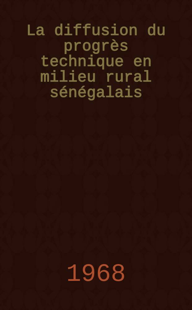 La diffusion du progr&egrave;s technique en milieu rural s&eacute;n&eacute;galais