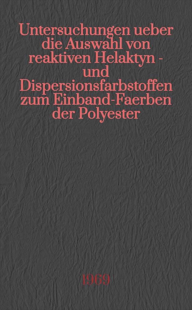 Untersuchungen ueber die Auswahl von reaktiven Helaktyn D- und Dispersionsfarbstoffen zum Einband-Faerben der Polyester/Polynosic-Mischgeweben nach dem Thermosol-Verfahren