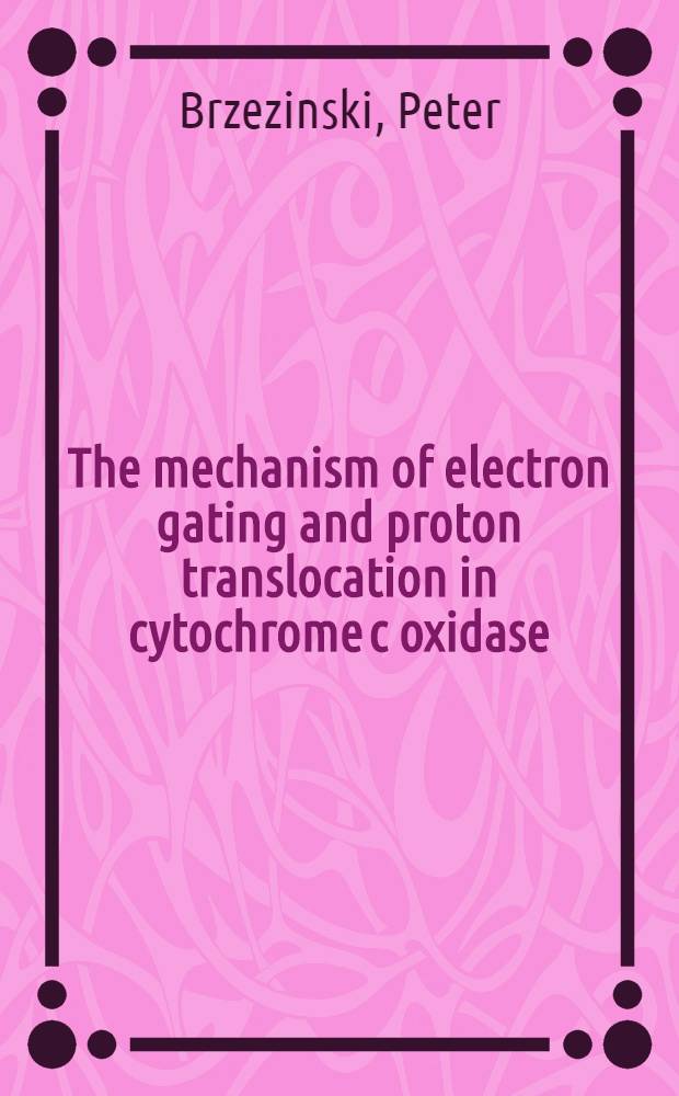 The mechanism of electron gating and proton translocation in cytochrome c oxidase : Akad. avh