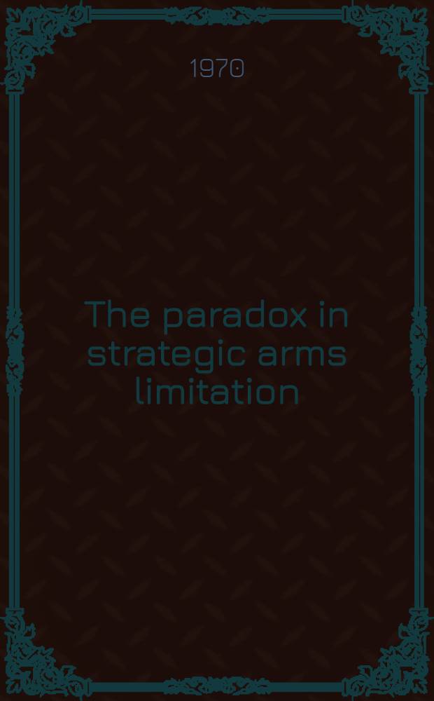 The paradox in strategic arms limitation