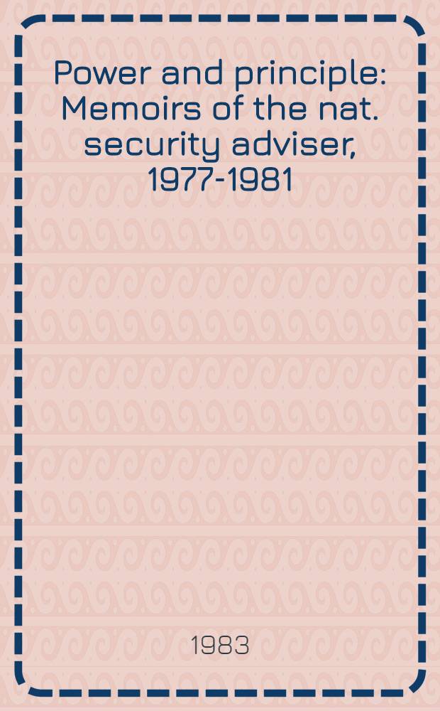 Power and principle : Memoirs of the nat. security adviser, 1977-1981