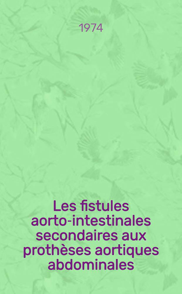 Les fistules aorto-intestinales secondaires aux proth&egrave;ses aortiques abdominales; Th&egrave;se ... / par Didier Bricout ...; Fac. de m&eacute;decine de Paris, Piti&eacute;-Salpetri&egrave;re