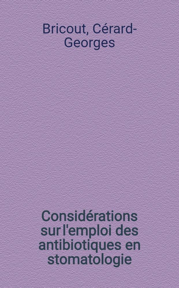 Considérations sur l'emploi des antibiotiques en stomatologie : Thèse pour le doctorat en méd. (diplôme d'État)