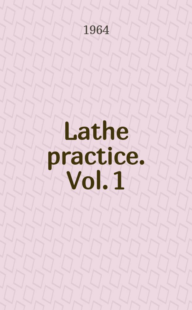 Lathe practice. Vol. 1