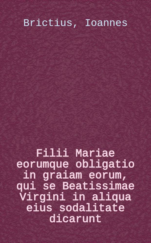 Filii Mariae eorumque obligatio in graiam eorum, qui se Beatissimae Virgini in aliqua eius sodalitate dicarunt