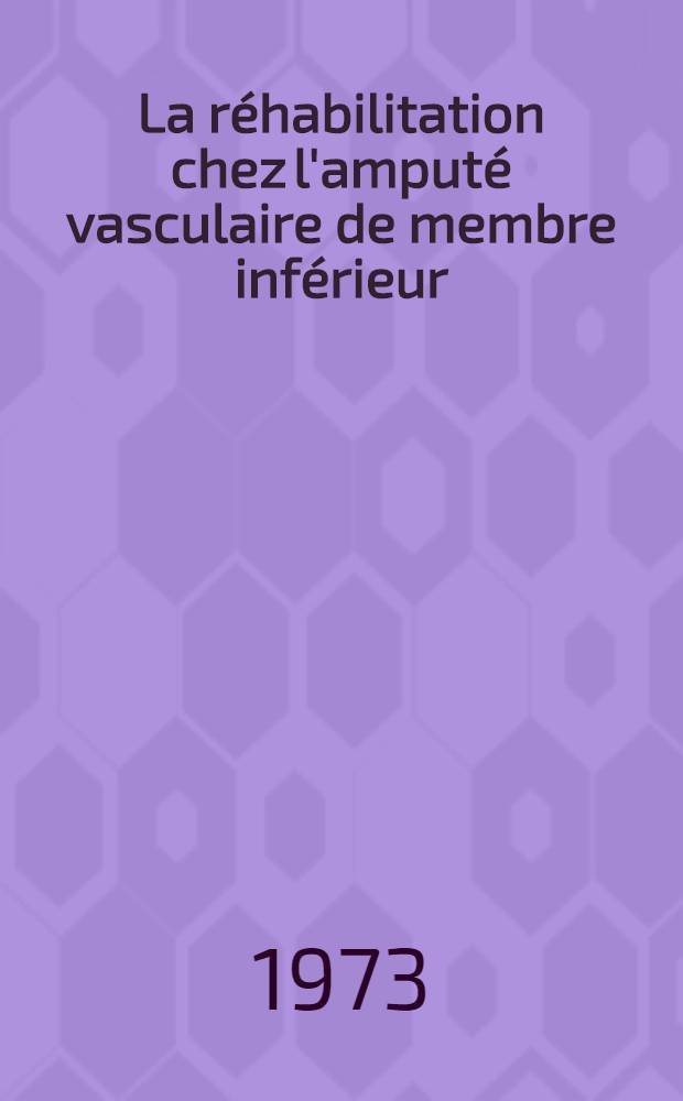 La réhabilitation chez l'amputé vasculaire de membre inférieur : Thèse ..