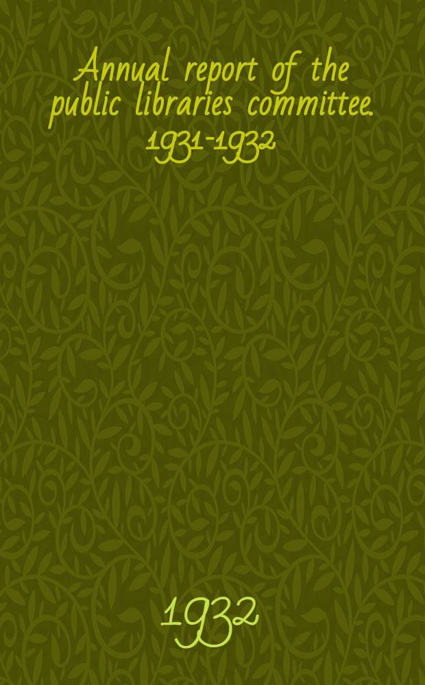 Annual report of the public libraries committee. 1931-1932