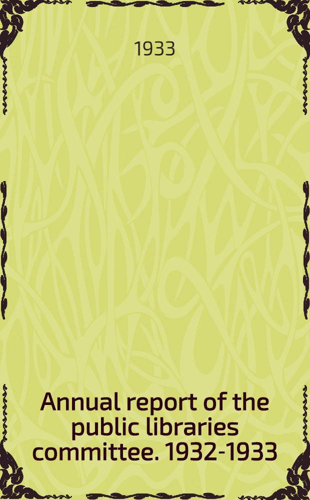 Annual report of the public libraries committee. 1932-1933