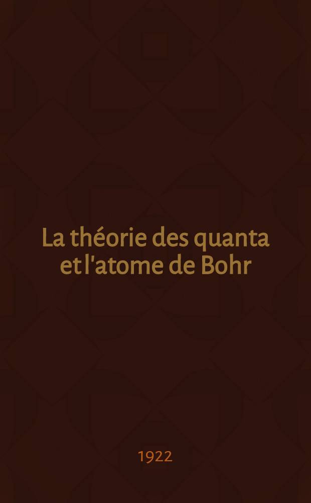 La th&eacute;orie des quanta et l'atome de Bohr