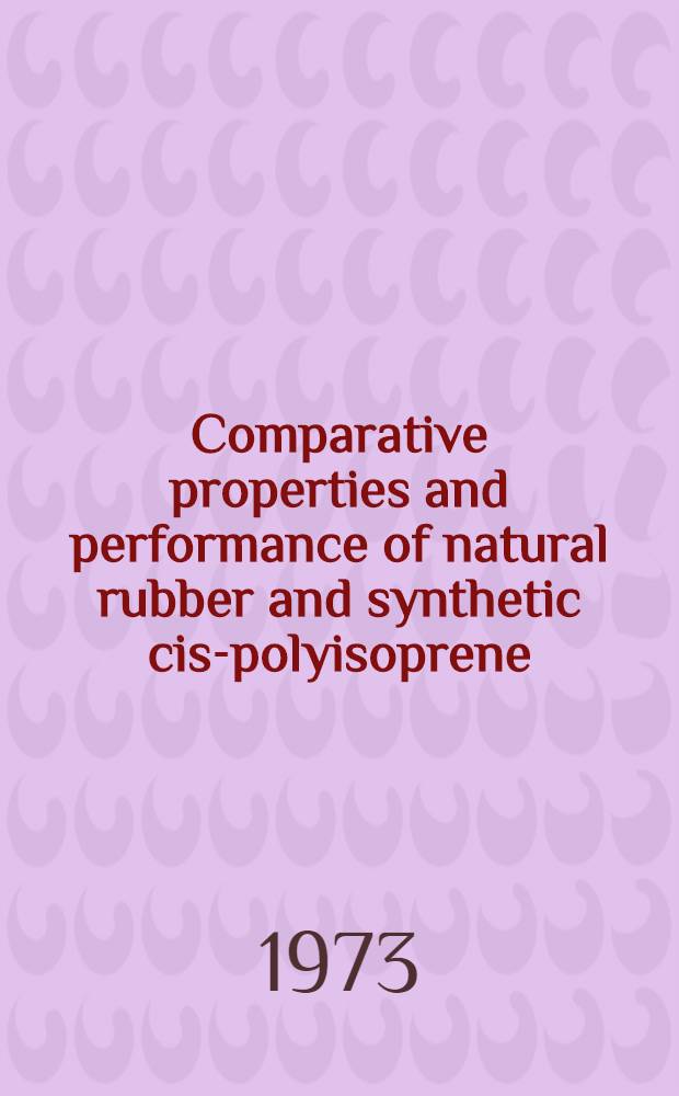 Comparative properties and performance of natural rubber and synthetic cis-polyisoprene