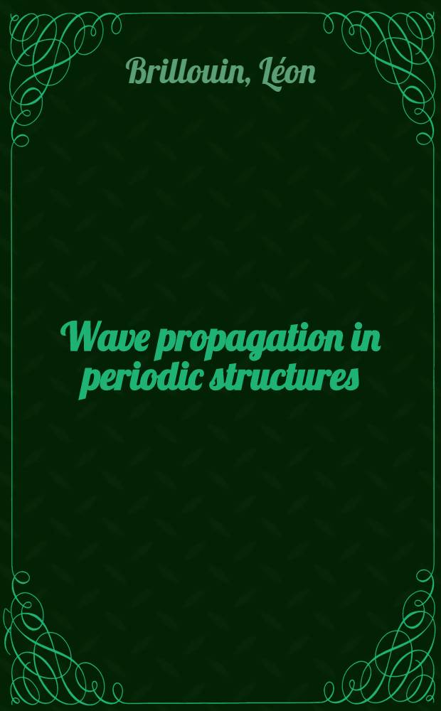 Wave propagation in periodic structures : Electric filters and crystal lattices