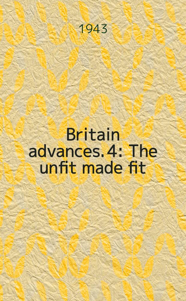 Britain advances. 4 : The unfit made fit