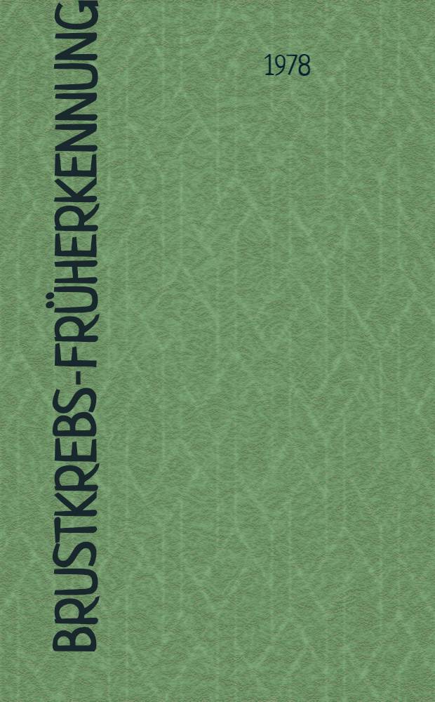 Brustkrebs-Fr&uuml;herkennung : Methoden u. Ergebnisse : Beitr. des VIII. Intern. Symp. der Ges. zur Bek&auml;mpfung der Krebskrankheiten Nordrhein Westfalen am 18. u. 19. Juni 1976 in D&uuml;sseldorf