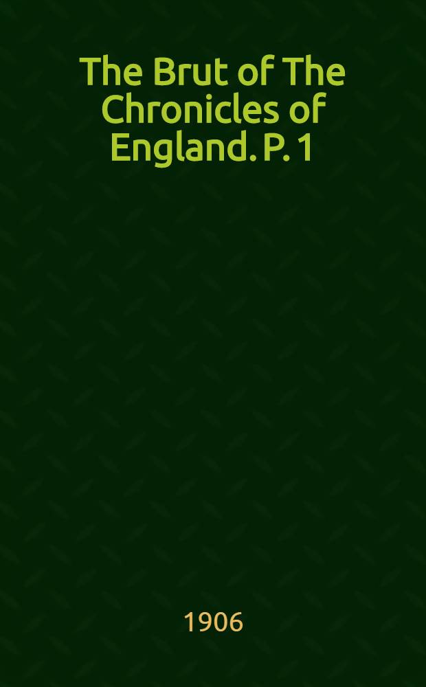 The Brut of The Chronicles of England. P. 1