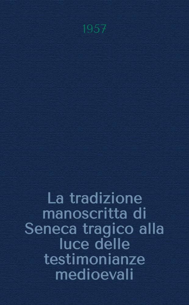 La tradizione manoscritta di Seneca tragico alla luce delle testimonianze medioevali