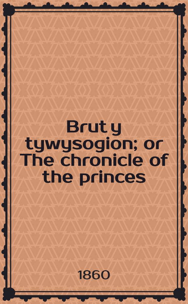 Brut y tywysogion; or The chronicle of the princes