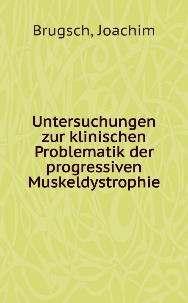 Untersuchungen zur klinischen Problematik der progressiven Muskeldystrophie