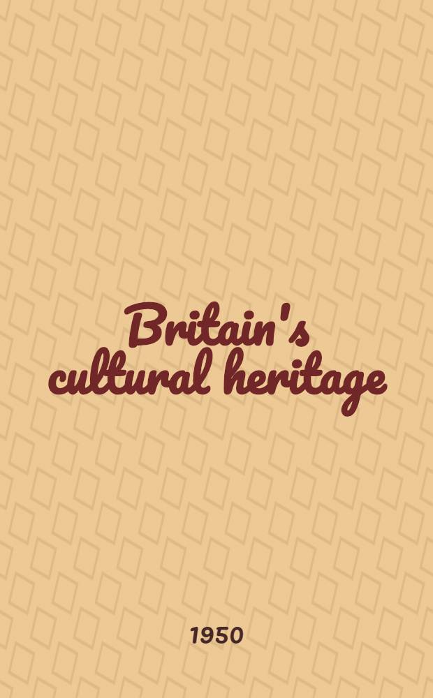 Britain's cultural heritage : ... main contributions made at the meeting held at the Holborn Hall on 25th May under the auspices of the National Cultural Committee of the Communist party of Great Britain