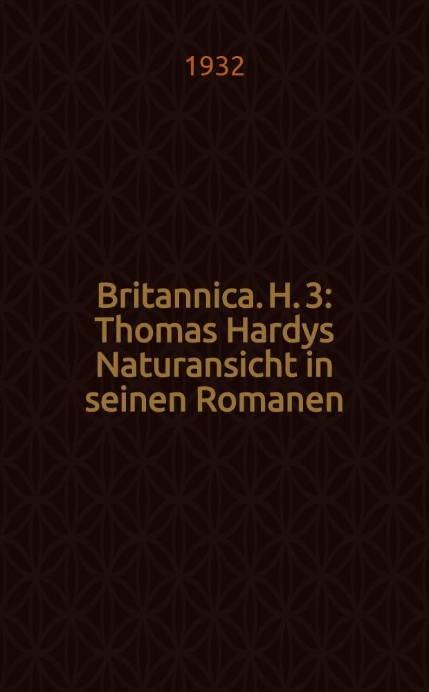 Britannica. H. 3 : Thomas Hardys Naturansicht in seinen Romanen