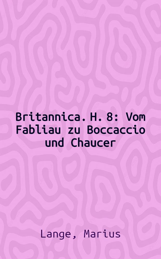 Britannica. H. 8 : Vom Fabliau zu Boccaccio und Chaucer