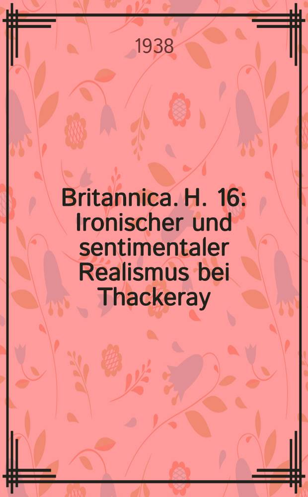 Britannica. H. 16 : Ironischer und sentimentaler Realismus bei Thackeray