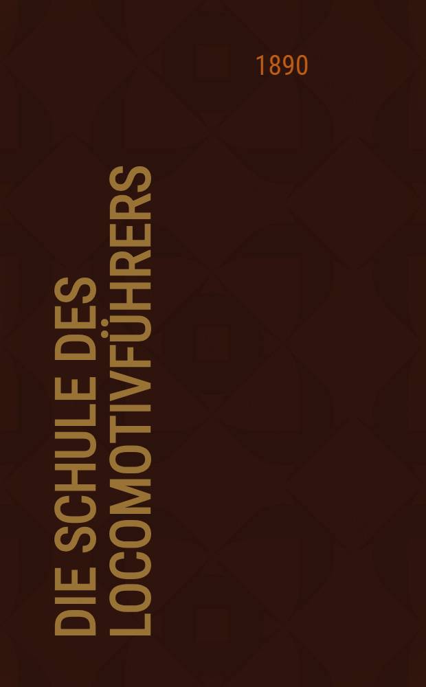 ... Die Schule des Locomotivführers : Handbuch für Eisenbahnbeamte und Studirende technischer Anstalten. Abt. 3 : Der Fahrdienst