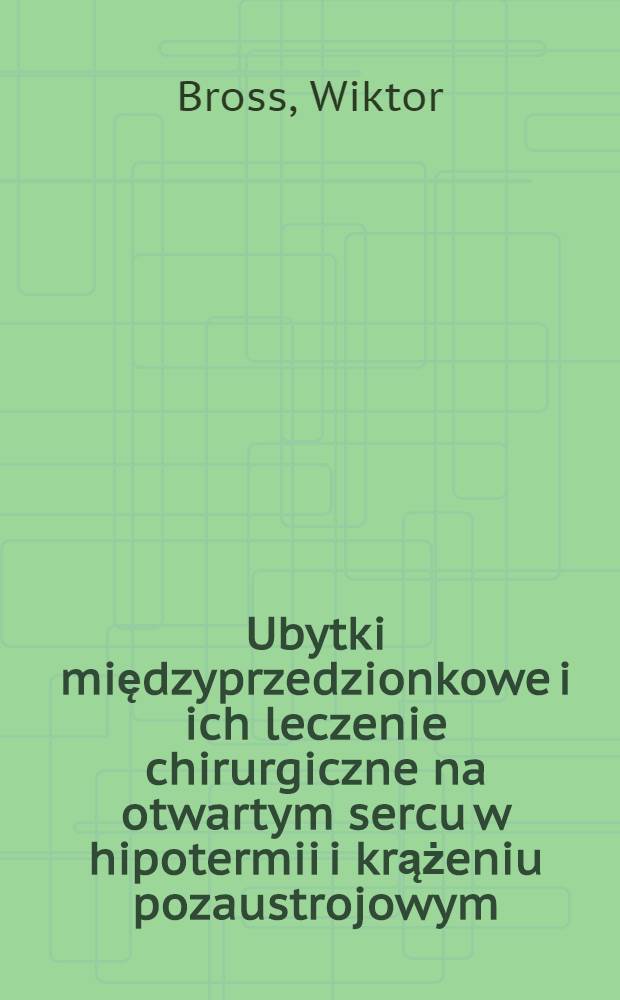 Ubytki międzyprzedzionkowe i ich leczenie chirurgiczne na otwartym sercu w hipotermii i krążeniu pozaustrojowym