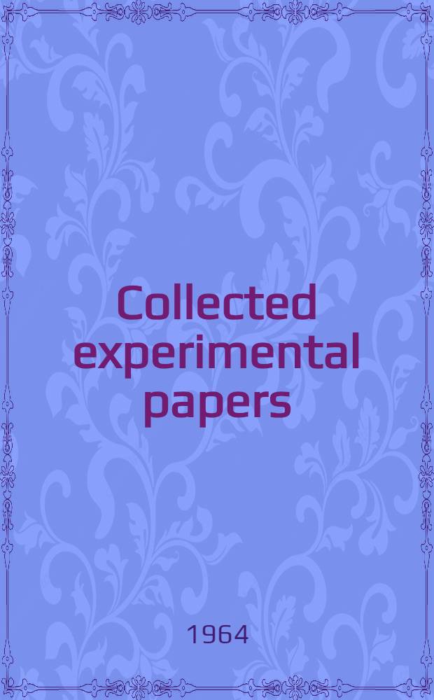 Collected experimental papers : In 7 vol.
