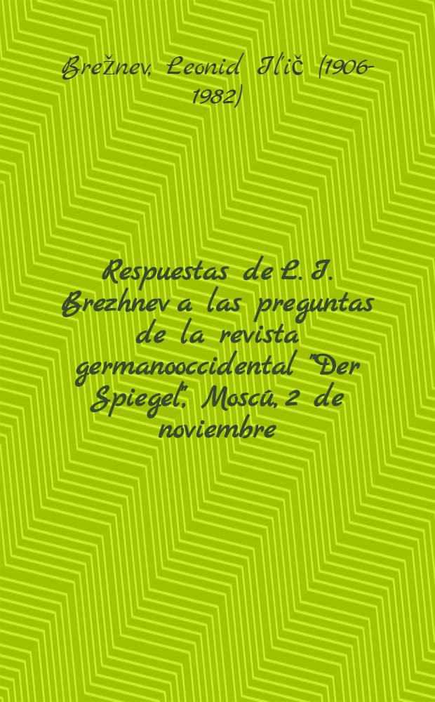 Respuestas de L. I. Brezhnev a las preguntas de la revista germanooccidental "Der Spiegel", Mosc&uacute;, 2 de noviembre