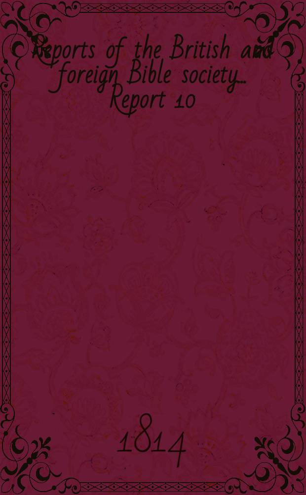 Reports of the British and foreign Bible society ... [Report 10] : The 10-th report of the British and foreign Bible society; 1814