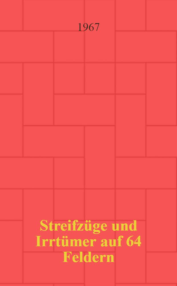 Streifzüge und Irrtümer auf 64 Feldern : Schachmeister im Kampf : Eine Ausw. aus eigenen Komment