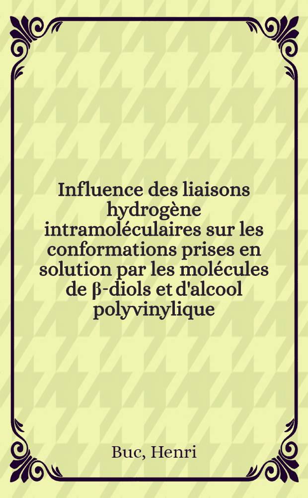 Influence des liaisons hydrog&egrave;ne intramol&eacute;culaires sur les conformations prises en solution par les mol&eacute;cules de &beta;-diols et d'alcool polyvinylique