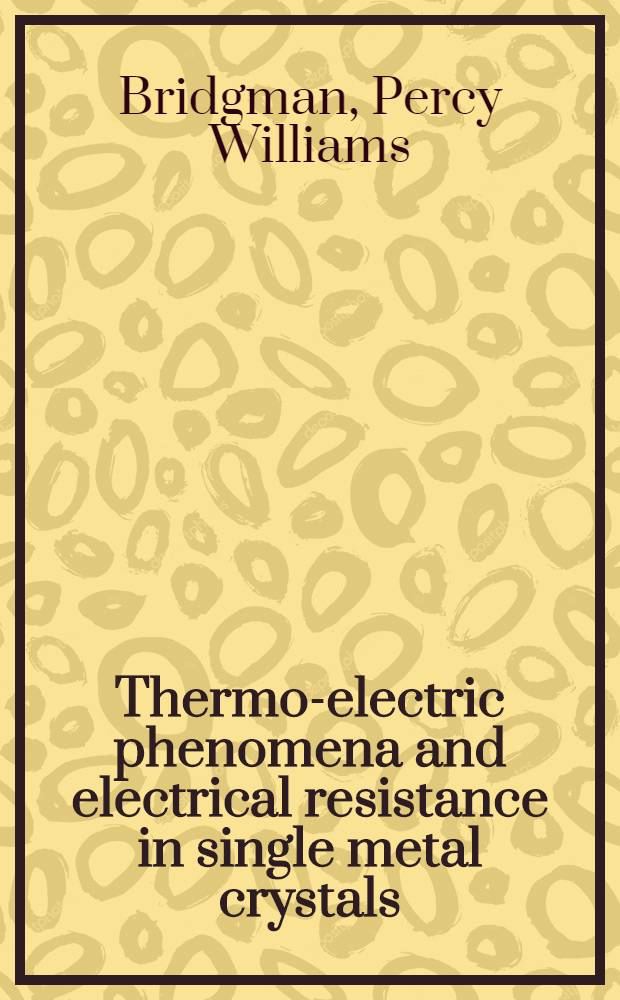 [Thermo-electric phenomena and electrical resistance in single metal crystals