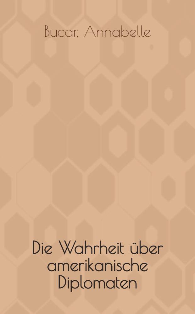 Die Wahrheit &uuml;ber amerikanische Diplomaten
