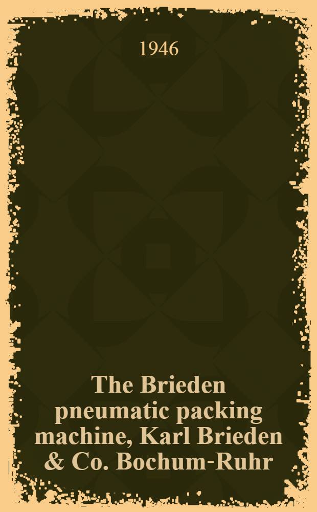 The Brieden pneumatic packing machine, Karl Brieden & Co. Bochum-Ruhr