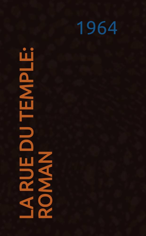 La rue du Temple : Roman