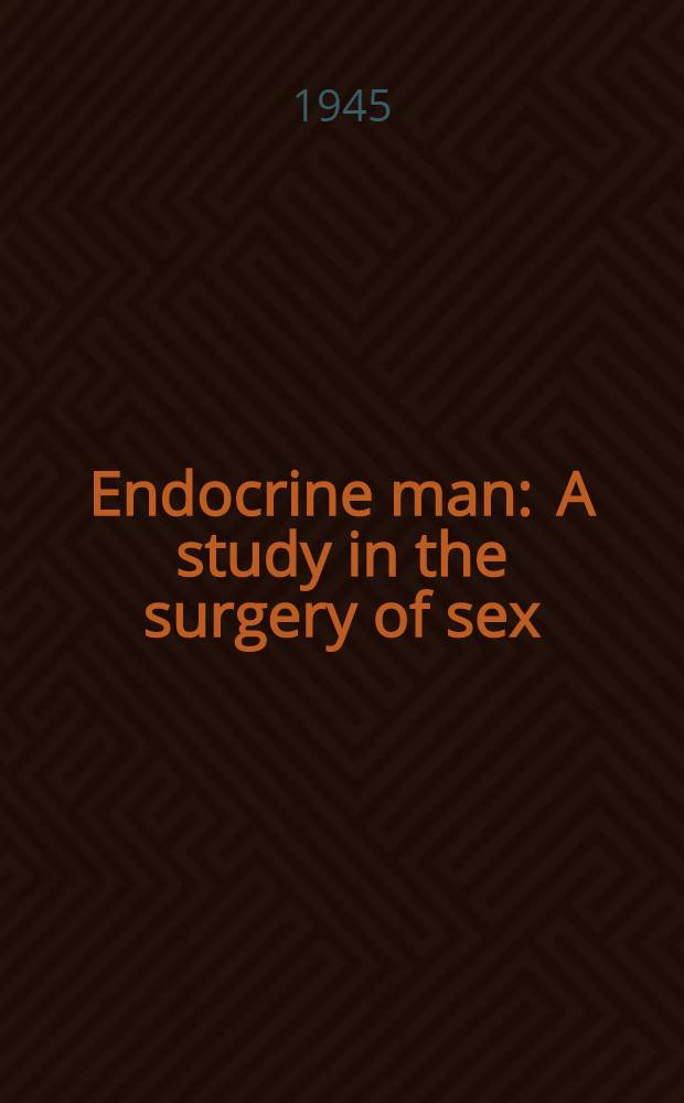 Endocrine man : A study in the surgery of sex